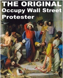 Christ - the original Occupy Wall Street protester